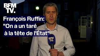 François Ruffin: "On a un taré à la tête de l'État"