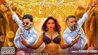 Husn Ka Hukka Song ( OFFICIAL VIDEO ) Yo Yo Honey Singh | Pawan Singh | Tammnnha Bhatia | New Songs