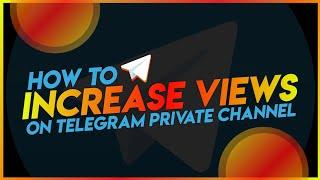 Telegram Private Channel Views Service | How To Increase Views On Private Telegram Channel