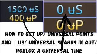 How to get uP/ Universal Points And | uS/ Universal Shards In AUT/ Roblox A Universal Time