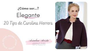 ¿Cómo ser Elegante? 20 Tips de Carolina Herrera | Ari Belén