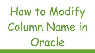 How to Modify Column Name in Oracle