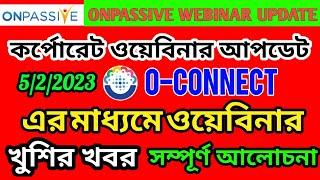 Onpassive Corporate Webinar Update || O-connect Live Webinar || Onpassive New Update || Ash Sir.