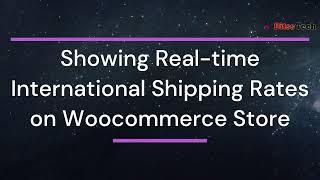 (Premium) Showing Real-time Domestic & International Shipping Rates in Woocommerce Store