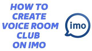 IMO : Create Voice Room Club | Create IMO Voice Room Club | IMO Voice Room | IMO
