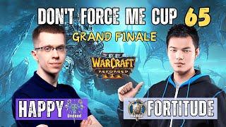 Happy vs Fortitude - GRAND FINALE  Don't Force Me Cup 65 ️ WarCraft 3 Reforged WC3 Cast
