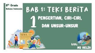 Kelas 8 || Bab 1 || 1. Pengertian, Ciri, dan Unsur-Unsur Teks Berita