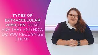 Types of Extracellular Vesicles: What Are They and How Do You Recognise Them?