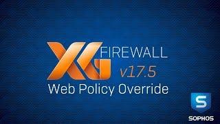 Sophos XG Firewall (v17.5): Web Policy Override