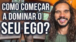 O QUE É O EGO E COMO ELE CONTROLA SUA VIDA?