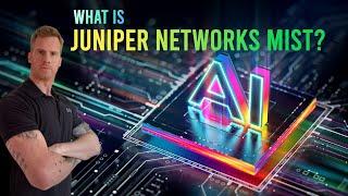 Juniper Networks Mist AI - What is it?