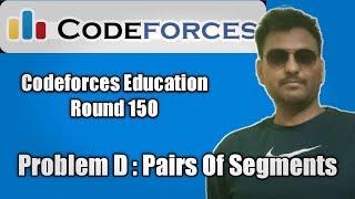 Educational Codeforces Round 150 :Problem D :-)  Pairs of Segments || Comp logic + code || DP