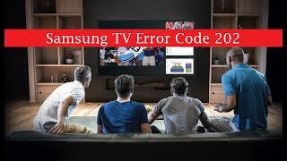 2 Ways To Fix Samsung TV Error Code 202