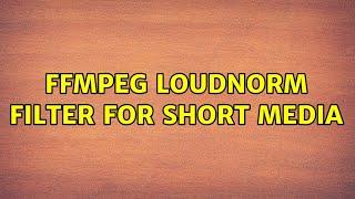 ffmpeg loudnorm filter for short media