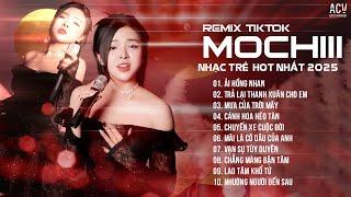 MOCHIII NHẠC TRẺ REMIX TIKTOK HOT NHẤT - ẢI HỒNG NHAN, TRẢ LẠI THANH XUÂN CHO EM, CÁNH HOA HÉO TÀN