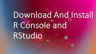 How To Download And Install R Console and RStudio