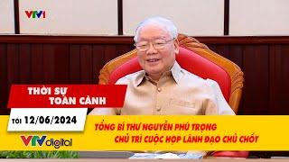 Thời sự toàn cảnh tối 12/6: Tổng Bí thư Nguyễn Phú Trọng chủ trì cuộc họp lãnh đạo chủ chốt | VTV24