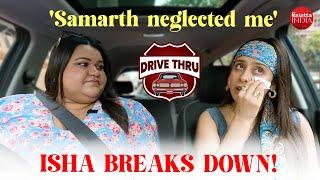 Isha Malviya BREAKS DOWN; on break up with Samarth, Abhishek's claims, dating Elvish | Drive Thru
