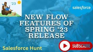 Salesforce Spring23 : New Flow Features of Spring ’23 Release | @SalesforceHunt | #spring23