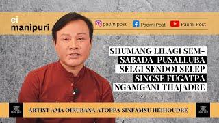 EI MANIPURI || Oja Oinam Arun Singh || Artist ama oirubana atoppa sinfamsu heihoudre