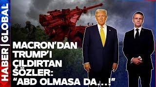 SON DAKİKA! Macron Trump'a Rest Çekti: "Onlar Olmasa da...!"