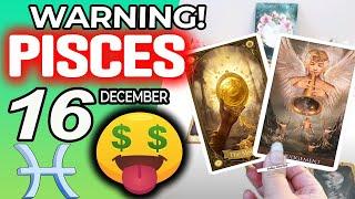 Pisces WARNING: THERE MAY BE A LOT OF MONEY COMING Horoscope for Today December 16 2024  Pisces