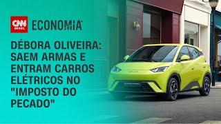 Débora Oliveira: Saem armas e entram carros elétricos no "imposto do pecado" | CNN NOVO DIA