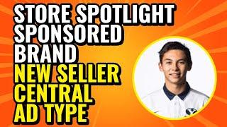 Store Spotlight | Sponsored Brand - New Seller Central Ad Type