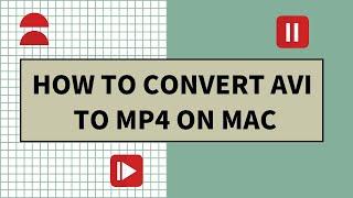 How to Convert AVI to MP4 on Mac Flawlessly (MKV, MOV, MP3, etc. Included)