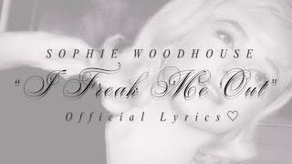 Sophie Woodhouse - I Freak Me Out (Official Lyrics + Visualizer )