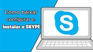 Como baixar, configurar e instalar o SKYPE? Como configurar o skype passo a passo? Windows 10