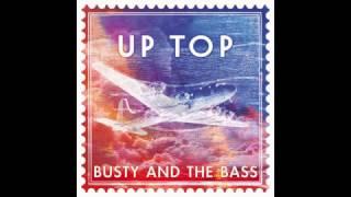 Busty and the Bass - Up Top  (Official Audio)