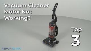 Vacuum Cleaner Motor Not Working — Vacuum Cleaner Troubleshooting