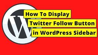 How To Display a Twitter Follow Button on Sidebar in WordPress