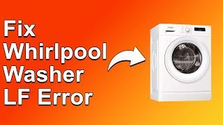 How To Fix The Whirlpool Washer LF Error - Meaning, Causes, & Solutions (Ultimate Guide!)