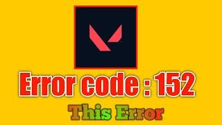 How To Fix Error Code VAN 152 In Valorant (Tutorial)