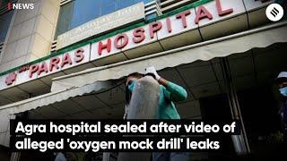 Agra hospital sealed after video of alleged 'oxygen mock drill' leaks