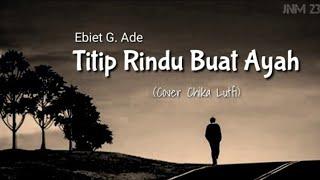 Lirik Ebiet G. Ade - Titip Rindu Buat Ayah (Cover By Chika Lutfi).