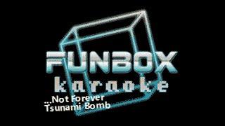 Tsunami Bomb - ...Not Forever (Funbox Karaoke, 2005)
