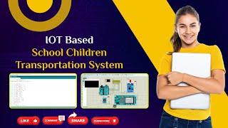 IOT Based School Children Transportation System | Arduino project simulation using proteus