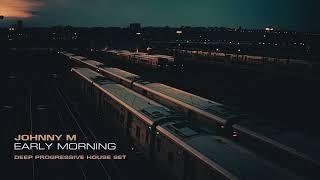 Johnny M - Early Morning | 2022 Deep Progressive House Set