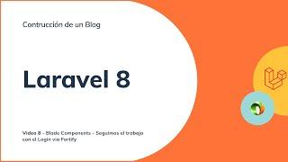 Curso Completo Laravel 8 - Construyendo un Blog - Blade Component - Video 8