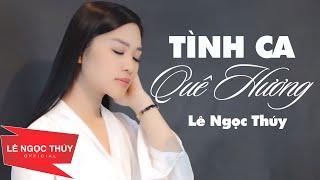 TÌNH CA QUÊ HƯƠNG (MV Official) - LÊ NGỌC THÚY || Tôi sinh ra giữa lòng miền trung...