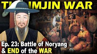 IMJIN WAR Ep. 23 - Battle of Noryang & End of the War