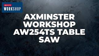 Axminster Workshop AW254TS Table Saw - Product Overview