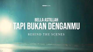 Bella Astillah – Tapi Bukan Denganmu | Behind The Scenes