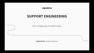 Pipedrive Talks (Lisbon): Support Engineering - Like a Bridge Over Troubled Water