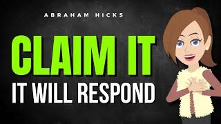 Claim It; and It Will Respond!  Abraham Hicks 2024