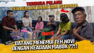 TERDUGA PELAKU PENJUALAN ANAK DAN ISTRINYA DATANG MENEMUI TEH NOVI DENGAN KEADAAN MABUK !!