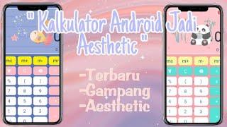 "KALKULATOR ANDROID JADI AESTHETIC"-GAMPANG BANGET CARANYA!!